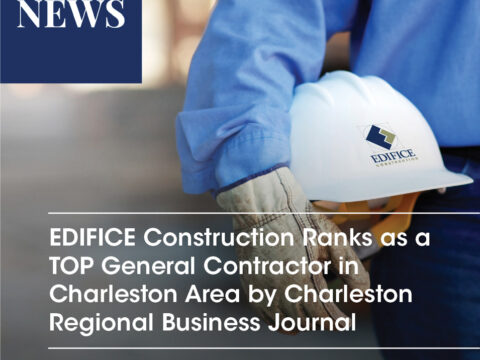 EDIFICE Construction Ranks as a TOP General Contractor in Charleston Area